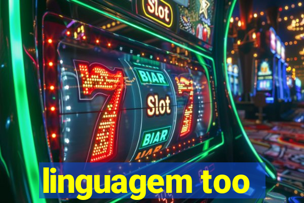 linguagem too